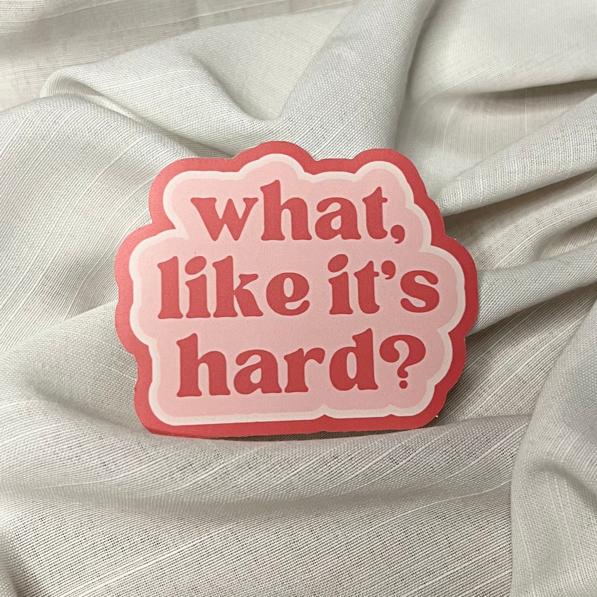 What Like It's Hard Sticker