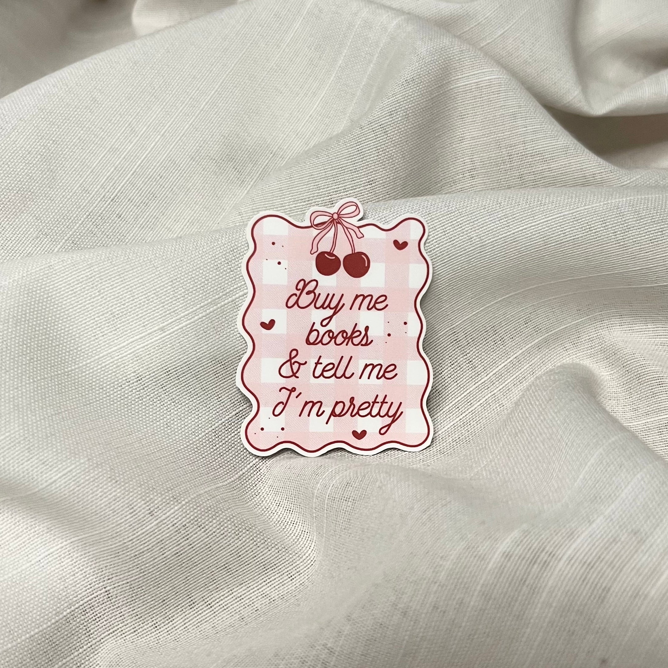 Buy Me Books And Tell Me I'm Pretty Sticker